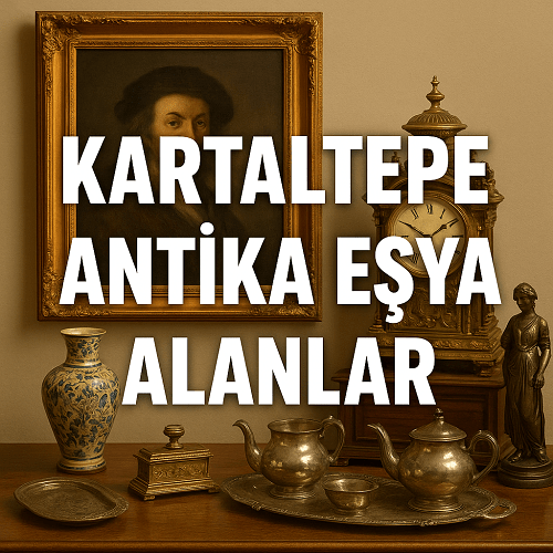 Kartaltepe Antika Eşya Alan Yerler | Bakırköy Antikacısı